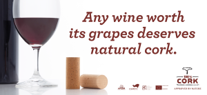Any wine worth its grapes deserves natural cork